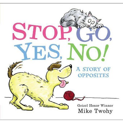 Stop, Go, Yes, No! - by  Mike Twohy (Hardcover)