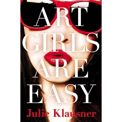 Art Girls Are Easy - by  Julie Klausner (Paperback)