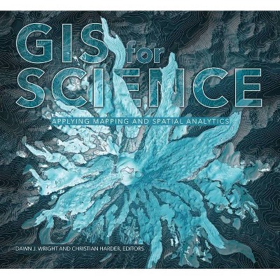 GIS for Science, Volume 1 - by  Dawn J Wright & Christian Harder (Paperback)