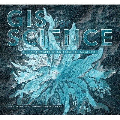 GIS for Science, Volume 1 - by  Dawn J Wright & Christian Harder (Paperback)