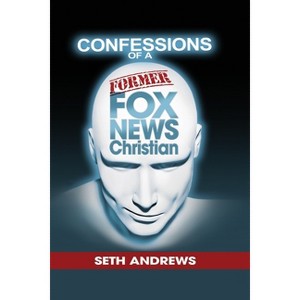 Confessions of a Former Fox News Christian - by  Seth Andrews (Paperback) - 1 of 1