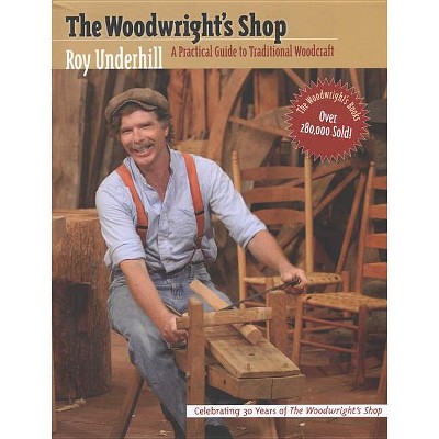 Woodwright's Shop - (practical Guide To Traditional Woodcraft) By Roy ...