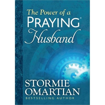 The Power of a Praying(r) Husband Deluxe Edition - by  Stormie Omartian (Hardcover)