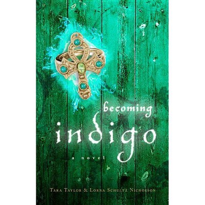 Becoming Indigo - by  Tara Taylor & Lorna Schultz Nicholson (Paperback)