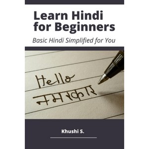 Learn Hindi for Beginners - Basic Hindi Simplified for You - by  Khushi S (Paperback) - 1 of 1