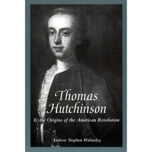 Thomas Hutchinson and the Origins of the American Revolution - (American Social Experience) by  Andrew Stephen Walmsley (Hardcover) - 1 of 1