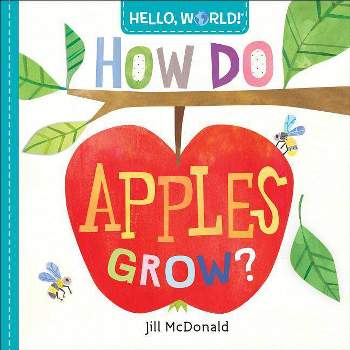 Hello, World! How Do Apples Grow? - by  Jill McDonald (Board Book)