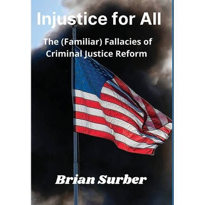 Injustice for All - by  Brian Surber (Hardcover)