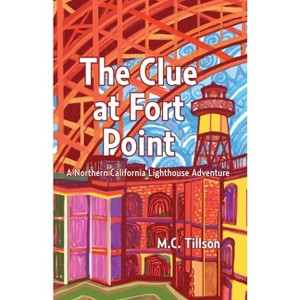 The Clue at Fort Point - by  M C Tillson (Paperback) - 1 of 1