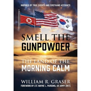 Smell the Gunpowder - by  William R Graser (Paperback) - 1 of 1