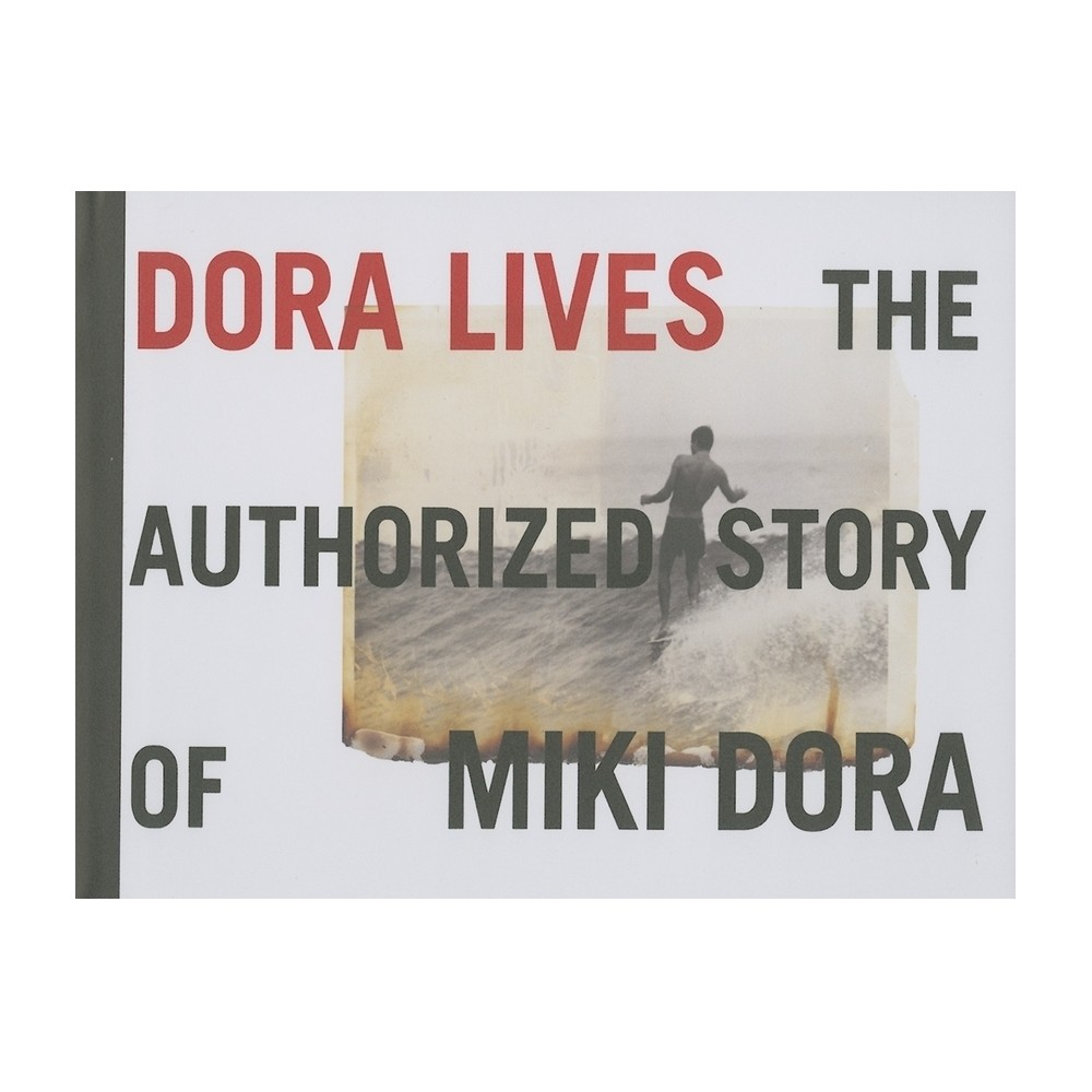 Dora Lives: The Authorized Story of Miki Dora - by Drew Kampion (Hardcover)