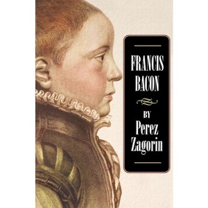 Francis Bacon - (Princeton Paperbacks) by  Perez Zagorin (Paperback) - 1 of 1