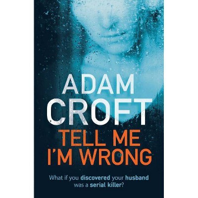 Tell Me I'm Wrong - by  Adam Croft (Paperback)