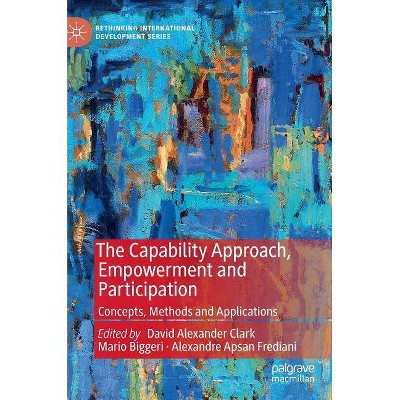 The Capability Approach, Empowerment and Participation - (Rethinking International Development) (Hardcover)