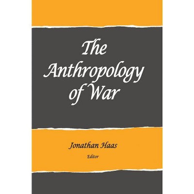 The Anthropology of War - (School for Advanced Research Advanced Seminar) by  Jonathan Haas (Paperback)