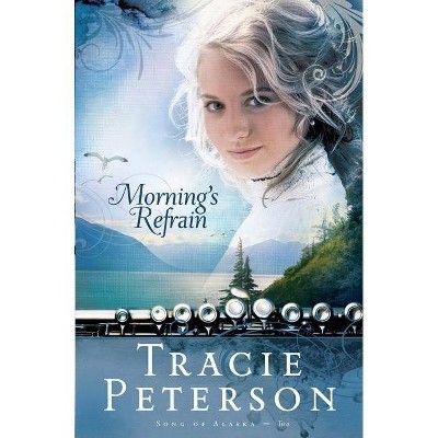 Morning's Refrain - (Song of Alaska) by  Tracie Peterson (Paperback)