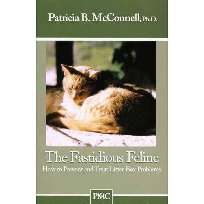 The Fastidious Feline - by  Patricia McConnell (Paperback)