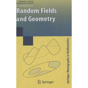 Random Fields and Geometry - (Springer Monographs in Mathematics) by  R J Adler & Jonathan E Taylor (Hardcover) - 1 of 1
