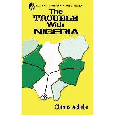 The Trouble with Nigeria - by  Chinua Achebe (Paperback)