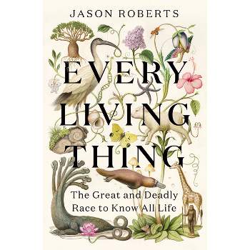 Every Living Thing - by  Jason Roberts (Hardcover)