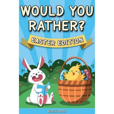 Would You Rather? Easter Edition For Kids - by  Kiddley Press (Paperback)