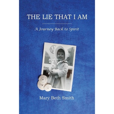 The Lie That I Am - by  Mary Beth Smith (Paperback)