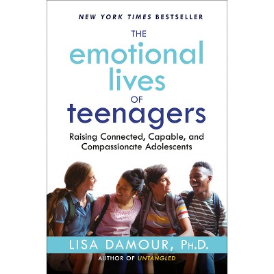 The Emotional Lives of Teenagers - by Lisa Damour