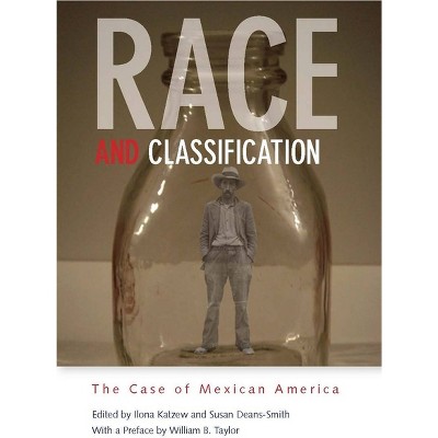 Race and Classification - by  Ilona Katzew & Susan Deans-Smith (Paperback)