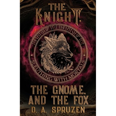 The Knight, the Gnome, and the Fox - (Sleuthing with Mortals) by  D A Spruzen (Paperback)