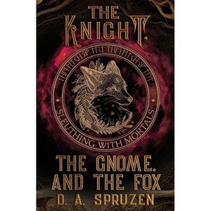 The Knight, the Gnome, and the Fox - (Sleuthing with Mortals) by  D A Spruzen (Paperback) - 1 of 1