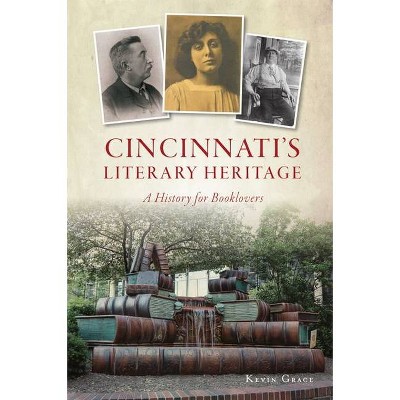 Cincinnati's Literary Heritage - by  Kevin Grace (Paperback)