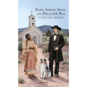 Dash, Strong Dogs, and the Preacher-Man - by  Jim Wolfe (Hardcover) - 1 of 1