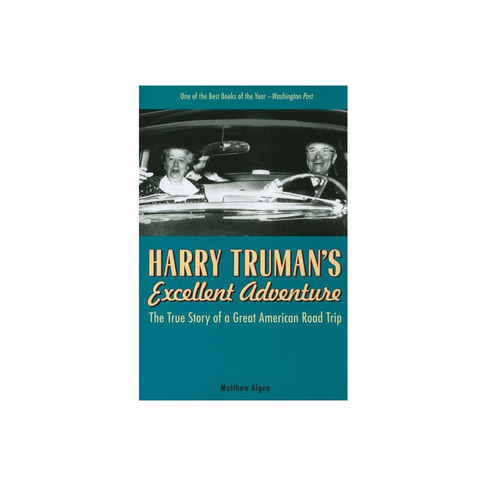 Harry Trumans Excellent Adventure - by Matthew Algeo (Paperback)