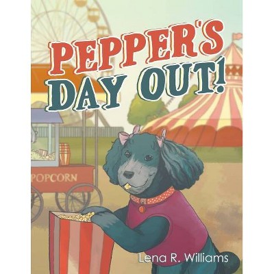 Pepper's Day Out! - by  Lena R Williams (Paperback)