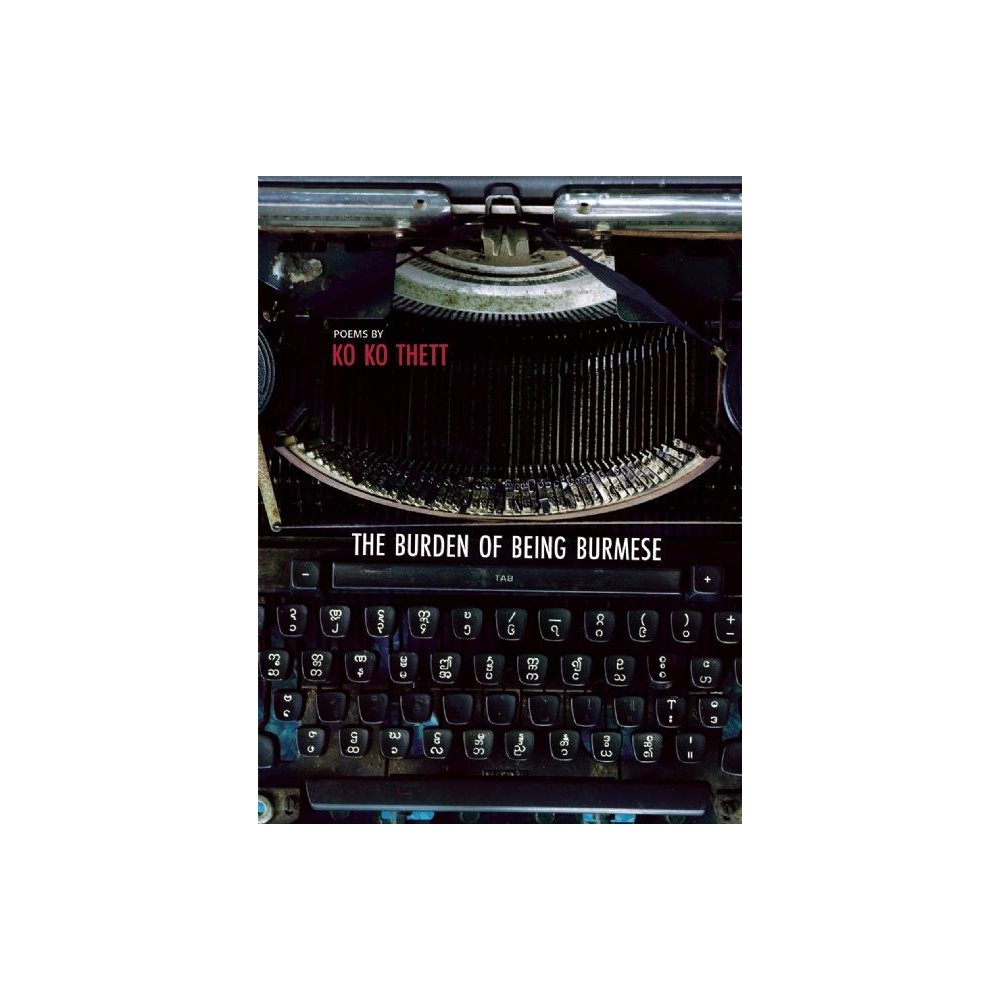 The Burden of Being Burmese - by Ko Ko Thett (Paperback)