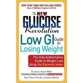 The New Glucose Revolution Low GI Guide to Losing Weight - by  Jennie Brand-Miller & Stephen Colagiuri & Johanna Burani & Kaye Foster-Powell
