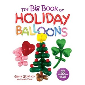 The Big Book of Holiday Balloons - by  Gerry Giovinco (Paperback) - 1 of 1