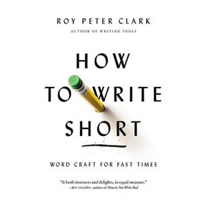 How to Write Short - by  Roy Peter Clark (Paperback) - 1 of 1