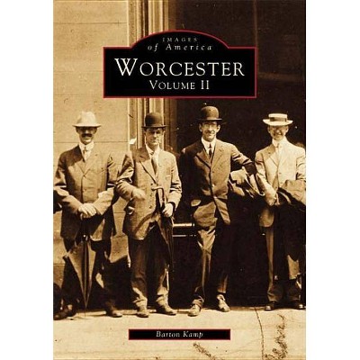 Worcester, Volume II - (Images of America (Arcadia Publishing)) by  Barton Kemp (Paperback)