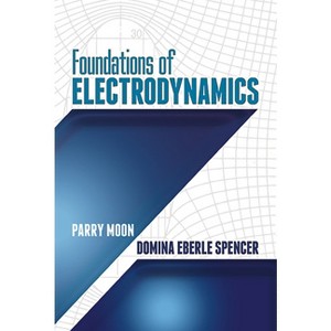 Foundations of Electrodynamics - (Dover Books on Electrical Engineering) by  Parry Moon & Domina Eberle Spencer (Paperback) - 1 of 1