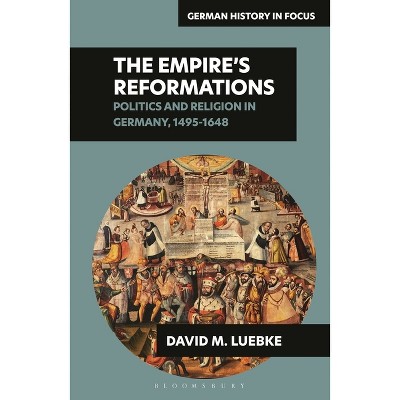 The Empire's Reformations - (German History in Focus) by  David M Luebke (Hardcover)