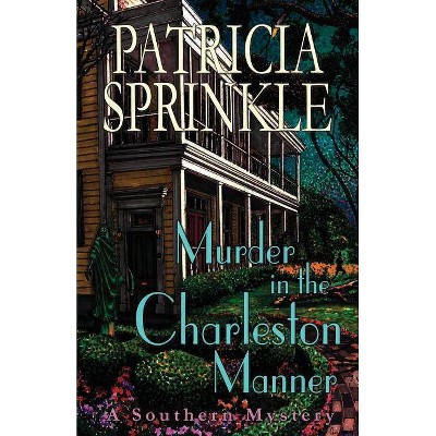 Murder in the Charleston Manner - (Southern Mystery) by  Patricia Sprinkle (Paperback)