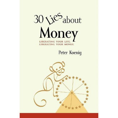 30 Lies About Money - by  Peter Koenig (Paperback)