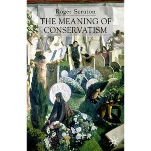 The Meaning of Conservatism - 3rd Edition by  Roger Scruton (Hardcover) - 1 of 1