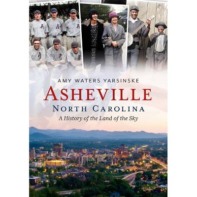 Asheville, North Carolina - (America Through Time) by  Amy Waters Yarsinske (Paperback)