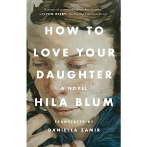 How to Love Your Daughter - by  Hila Blum (Paperback) - 1 of 1