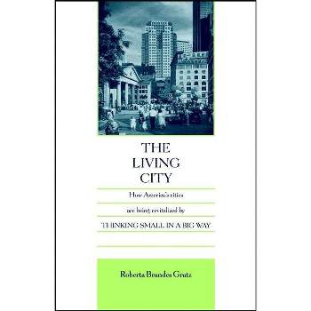 The Living City - by  Roberta Brandes Gratz (Paperback)
