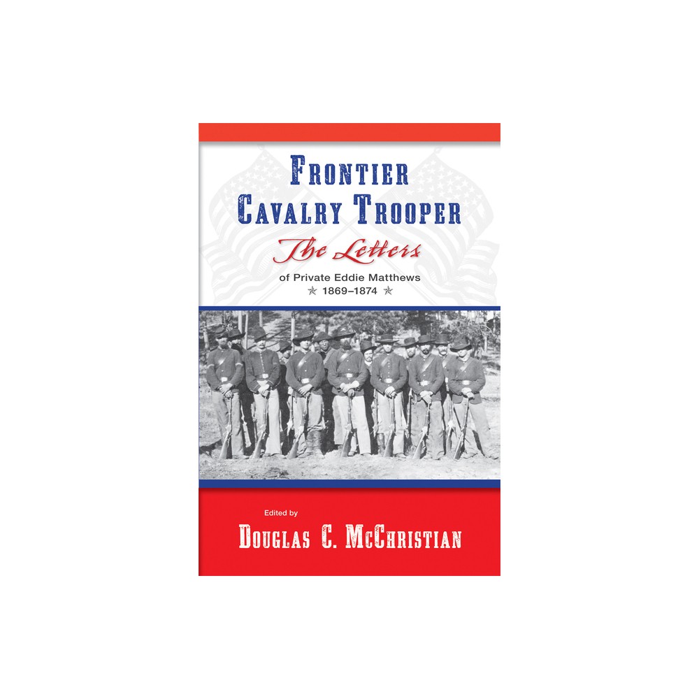 Frontier Cavalry Trooper - by Douglas C McChristian (Paperback)