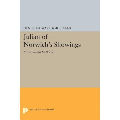 Julian of Norwich's Showings - (Princeton Legacy Library) by  Denise Nowakowski Baker (Paperback)