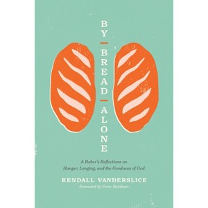 By Bread Alone - by  Kendall Vanderslice (Paperback) - 1 of 1